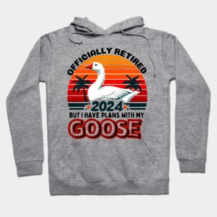 OFFICIALLY RETIRED BUT I HAVE PLANS WITH MY GOOSE. GOOSE LOVERS Hoodie